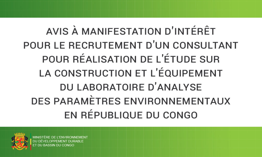 Avis à Manifestation d’intérêt pour le recrutement d&rsquo;un consultant pour réalisation de l&rsquo;étude sur la construction et l&rsquo;équipement du laboratoire d&rsquo;analyse des paramètres environnementaux en République du Congo