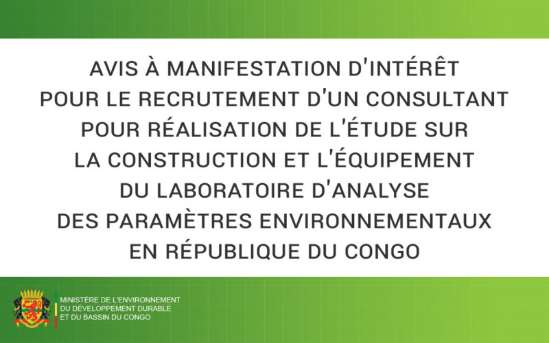 Avis à Manifestation d’intérêt pour le recrutement d&rsquo;un consultant pour réalisation de l&rsquo;étude sur la construction et l&rsquo;équipement du laboratoire d&rsquo;analyse des paramètres environnementaux en République du Congo